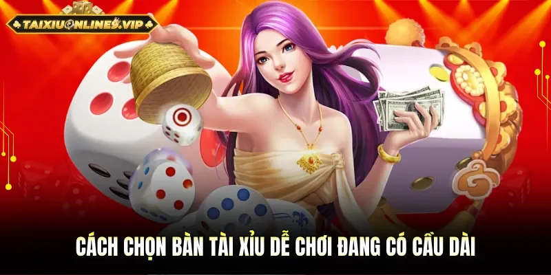Chọn bài tài xỉu dễ chơi để dễ dàng nhận thưởng lớn