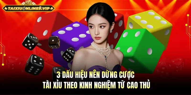 Dấu hiệu nên dừng cược tài xỉu