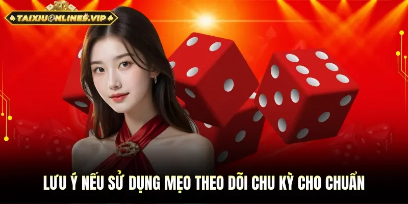 Một vài chú ý nếu sử dụng mẹo theo dõi chu kỳ cho chuẩn
