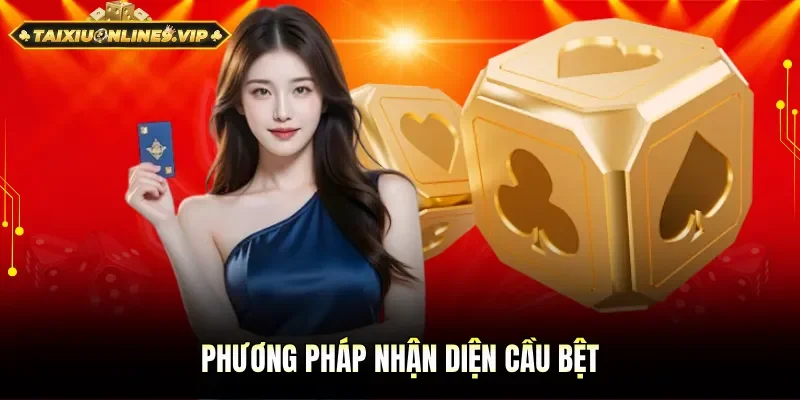 Cách thức tối ưu để nhận diện cầu bệt