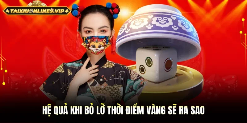 Rủi ro khi bỏ lỡ thời điểm vàng sẽ ra sao