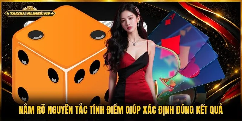 Xác định đúng kết quả tài xỉu cần biết nguyên tắc tính điểm