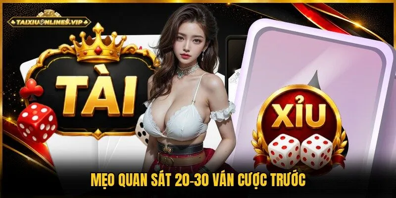 Kinh nghiệm chọn phiên ít nhiễu qua quan sát từ 20-30 ván chơi trước