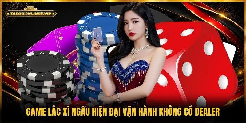 Không xuất hiện dealer trong các phiên cược xúc xắc