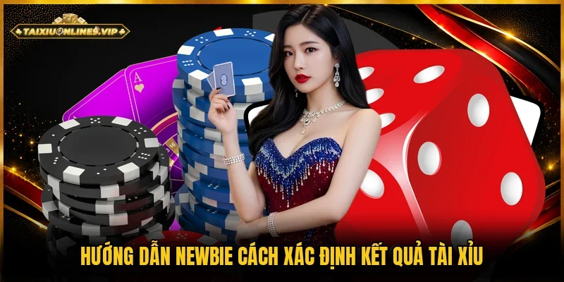 Chi tiết cách xác định kết quả tài xỉu chuẩn dành cho newbie